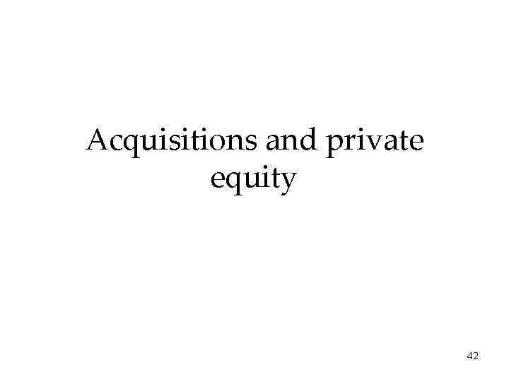 Acquisitions and private equity 42 