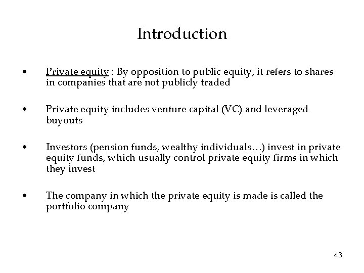 Introduction • Private equity : By opposition to public equity, it refers to shares