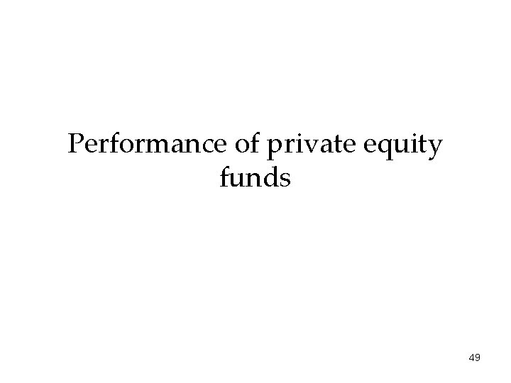 Performance of private equity funds 49 