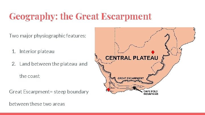 Geography: the Great Escarpment Two major physiographic features: 1. Interior plateau 2. Land between