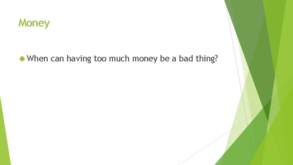 Money When can having too much money be a bad thing? 