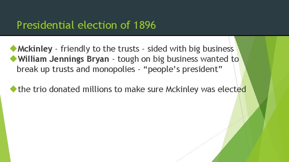 Presidential election of 1896 Mckinley - friendly to the trusts - sided with big