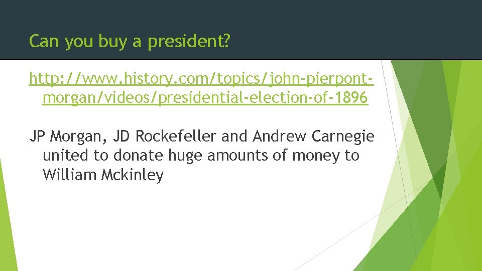 Can you buy a president? http: //www. history. com/topics/john-pierpontmorgan/videos/presidential-election-of-1896 JP Morgan, JD Rockefeller and