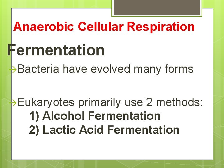 Anaerobic Cellular Respiration Fermentation àBacteria have evolved many forms àEukaryotes primarily use 2 methods: