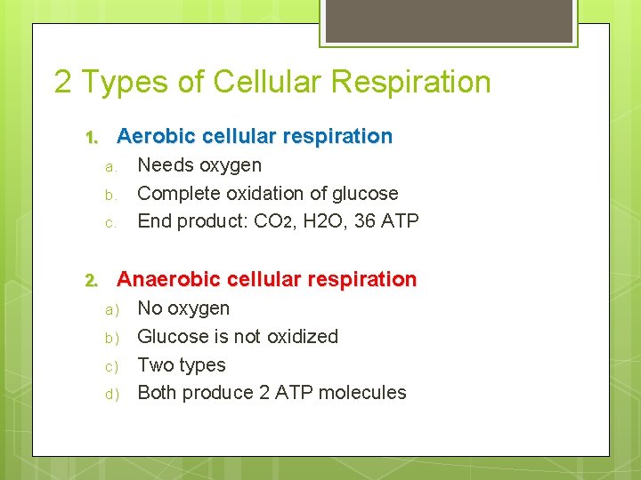 2 Types of Cellular Respiration 1. Aerobic cellular respiration a. b. c. 2. Needs