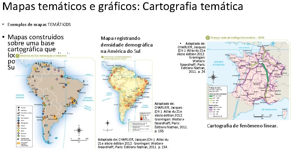 Mapas temáticos e gráficos: Cartografia temática • Exemplos de mapas TEMÁTICOS • Mapas construídos