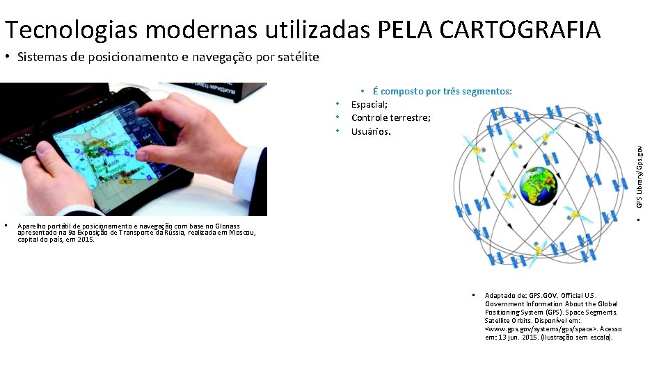 Tecnologias modernas utilizadas PELA CARTOGRAFIA • Sistemas de posicionamento e navegação por satélite •
