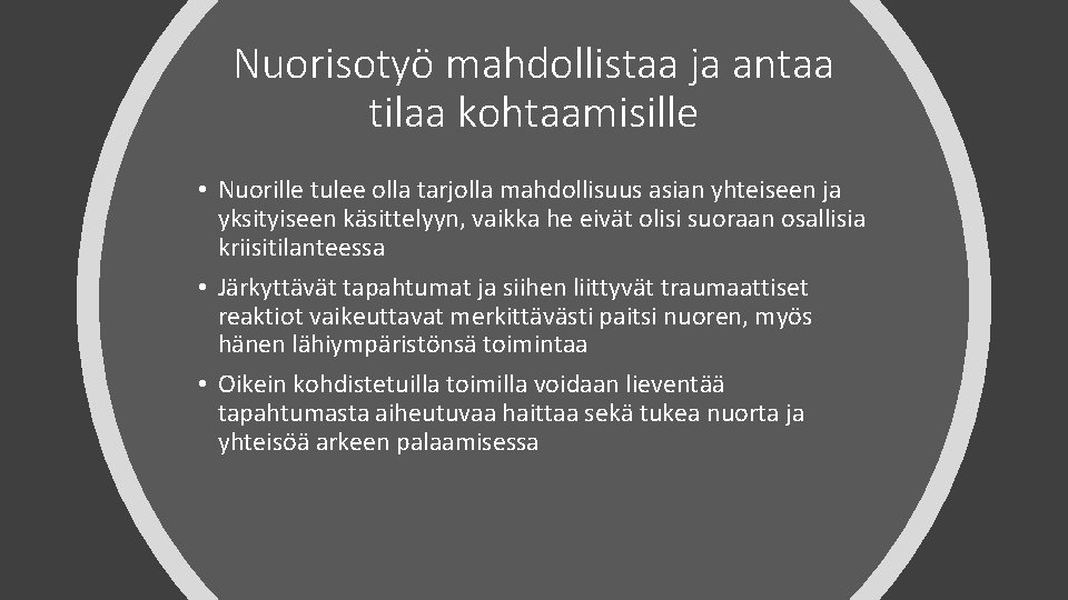 Nuorisotyö mahdollistaa ja antaa tilaa kohtaamisille • Nuorille tulee olla tarjolla mahdollisuus asian yhteiseen