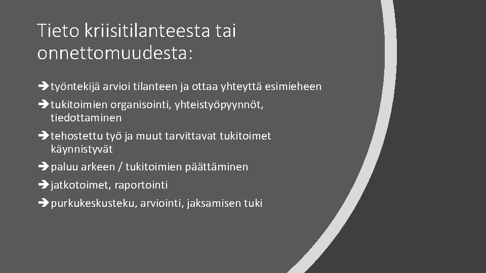 Tieto kriisitilanteesta tai onnettomuudesta: työntekijä arvioi tilanteen ja ottaa yhteyttä esimieheen tukitoimien organisointi, yhteistyöpyynnöt,