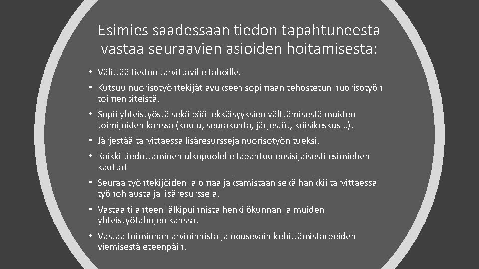 Esimies saadessaan tiedon tapahtuneesta vastaa seuraavien asioiden hoitamisesta: • Välittää tiedon tarvittaville tahoille. •