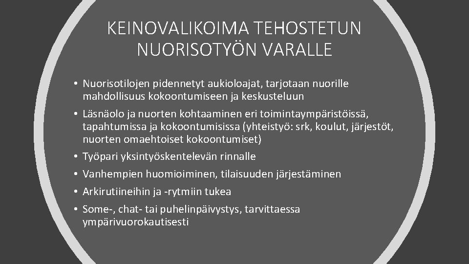 KEINOVALIKOIMA TEHOSTETUN NUORISOTYÖN VARALLE • Nuorisotilojen pidennetyt aukioloajat, tarjotaan nuorille mahdollisuus kokoontumiseen ja keskusteluun