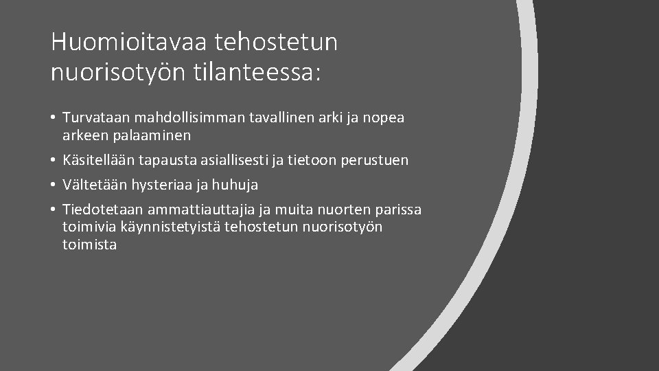 Huomioitavaa tehostetun nuorisotyön tilanteessa: • Turvataan mahdollisimman tavallinen arki ja nopea arkeen palaaminen •