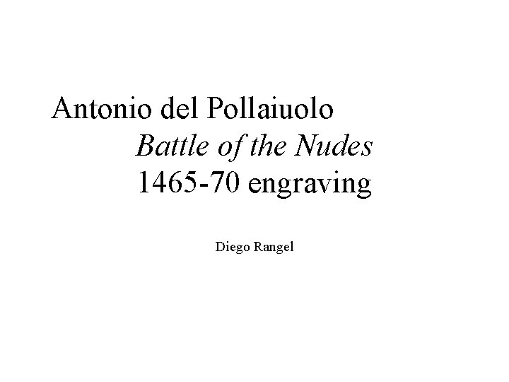 Antonio del Pollaiuolo Battle of the Nudes 1465 -70 engraving Diego Rangel 