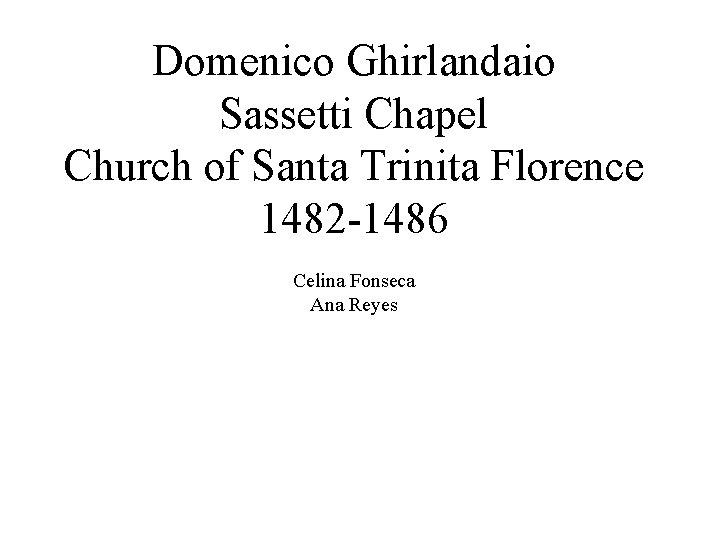 Domenico Ghirlandaio Sassetti Chapel Church of Santa Trinita Florence 1482 -1486 Celina Fonseca Ana