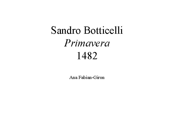 Sandro Botticelli Primavera 1482 Ana Fabian-Giron 