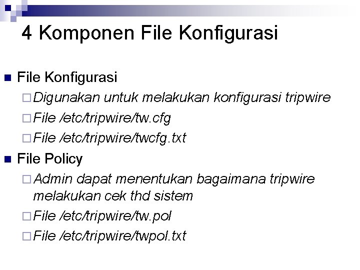 4 Komponen File Konfigurasi n n File Konfigurasi ¨ Digunakan untuk melakukan konfigurasi tripwire