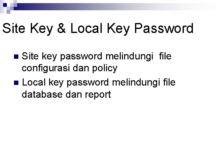 Site Key & Local Key Password Site key password melindungi file configurasi dan policy