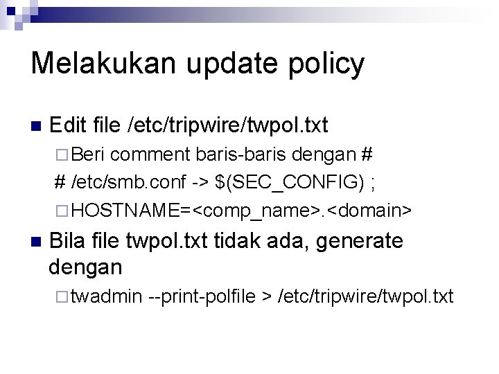 Melakukan update policy n Edit file /etc/tripwire/twpol. txt ¨ Beri comment baris-baris dengan #