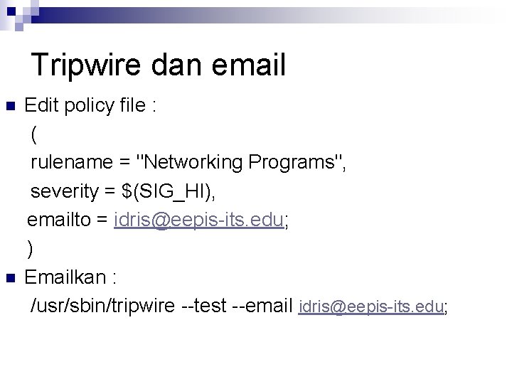 Tripwire dan email n n Edit policy file : ( rulename = "Networking Programs",