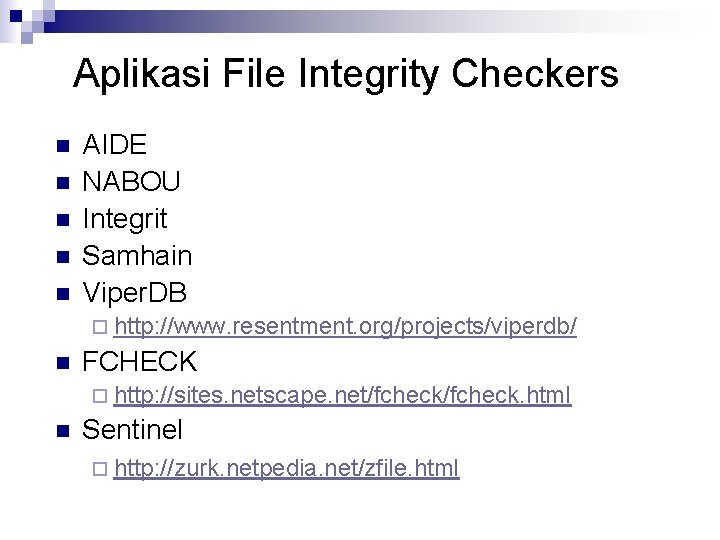 Aplikasi File Integrity Checkers n n n AIDE NABOU Integrit Samhain Viper. DB ¨