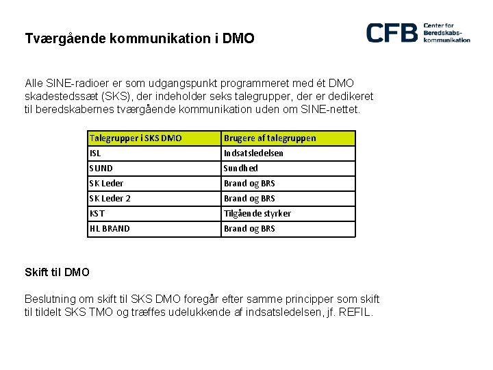 Tværgående kommunikation i DMO Alle SINE-radioer er som udgangspunkt programmeret med ét DMO skadestedssæt