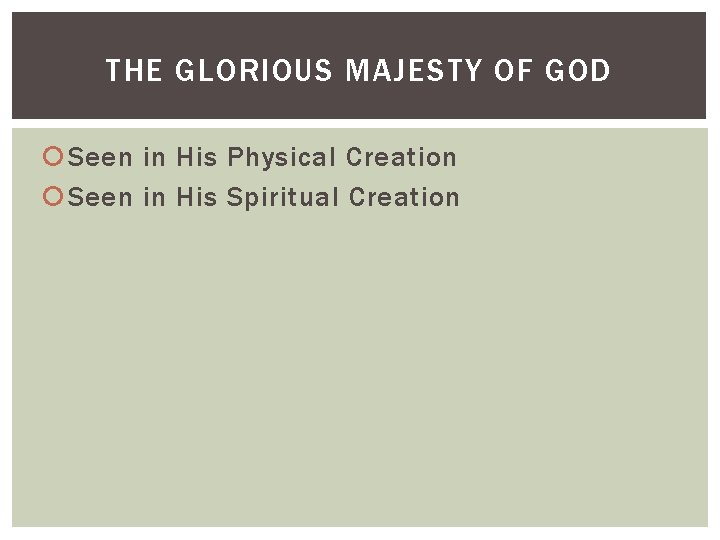 THE GLORIOUS MAJESTY OF GOD Seen in His Physical Creation Seen in His Spiritual