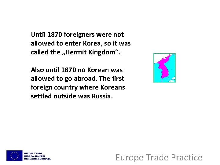 Until 1870 foreigners were not allowed to enter Korea, so it was called the