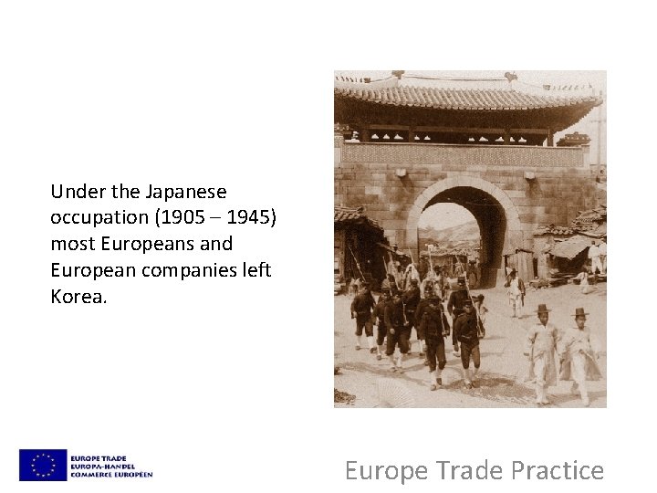 Under the Japanese occupation (1905 – 1945) most Europeans and European companies left Korea.