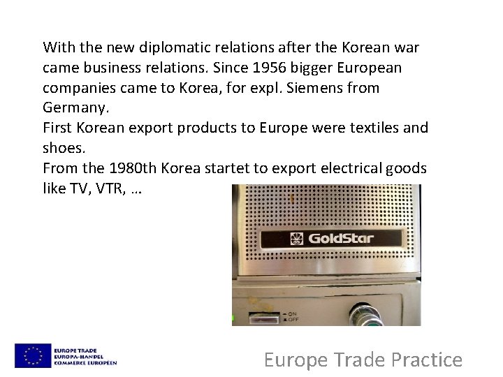 With the new diplomatic relations after the Korean war came business relations. Since 1956