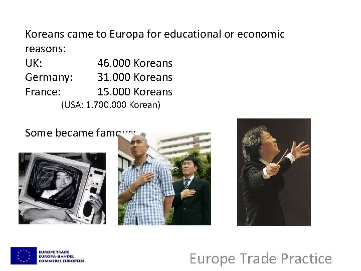 Koreans came to Europa for educational or economic reasons: UK: 46. 000 Koreans Germany: