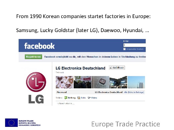 From 1990 Korean companies startet factories in Europe: Samsung, Lucky Goldstar (later LG), Daewoo,