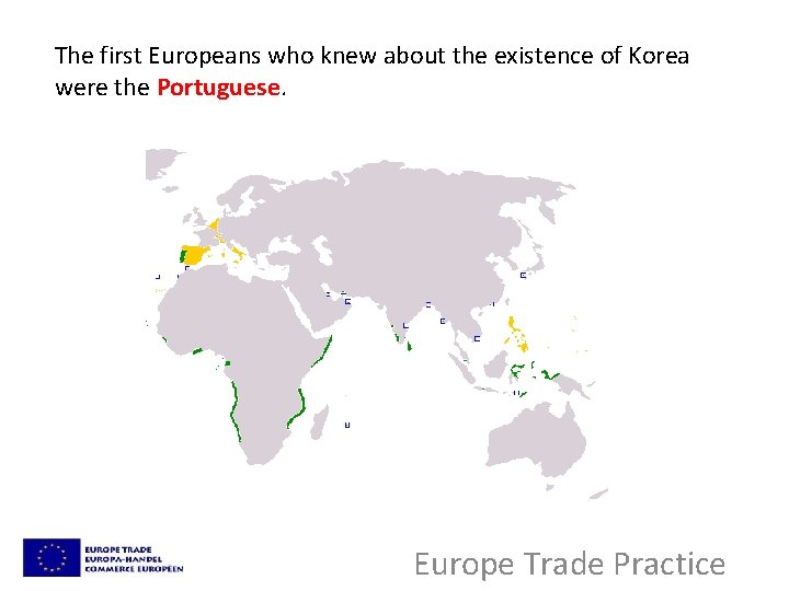 The first Europeans who knew about the existence of Korea were the Portuguese. Europe