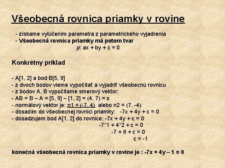 Všeobecná rovnica priamky v rovine získame vylúčením parametra z parametrického vyjadrenia Všeobecná rovnica priamky