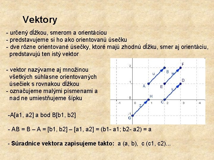 Vektory určený dĺžkou, smerom a orientáciou predstavujeme si ho ako orientovanú úsečku dve rôzne