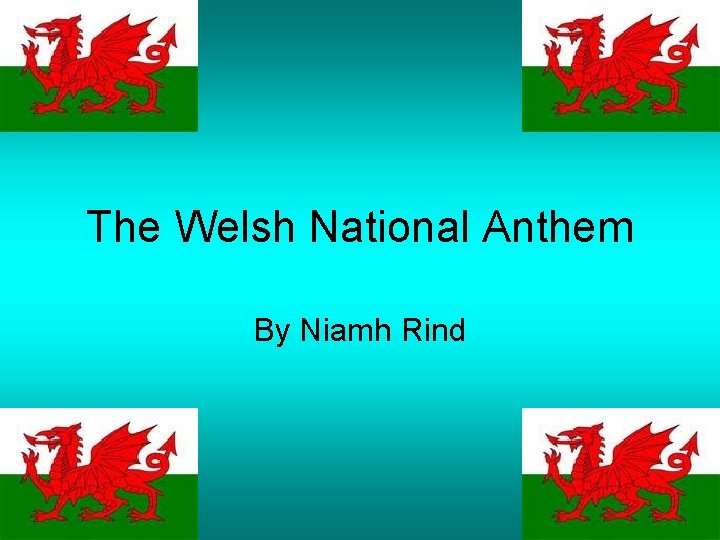 The Welsh National Anthem By Niamh Rind 
