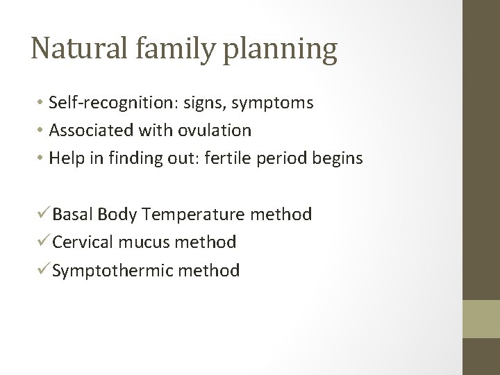 Natural family planning • Self-recognition: signs, symptoms • Associated with ovulation • Help in