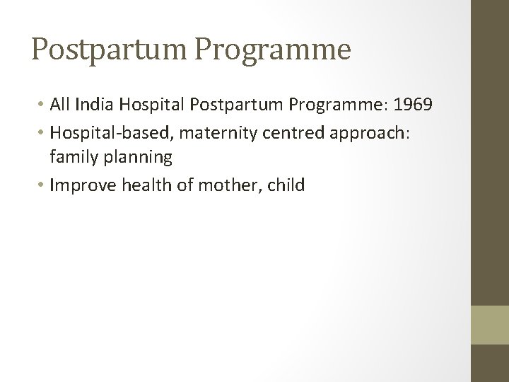 Postpartum Programme • All India Hospital Postpartum Programme: 1969 • Hospital-based, maternity centred approach: