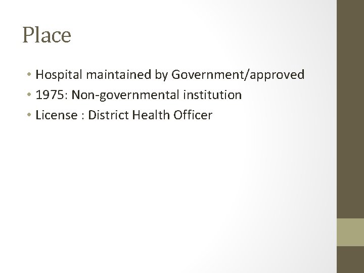Place • Hospital maintained by Government/approved • 1975: Non-governmental institution • License : District
