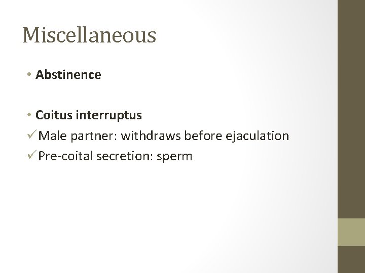 Miscellaneous • Abstinence • Coitus interruptus üMale partner: withdraws before ejaculation üPre-coital secretion: sperm