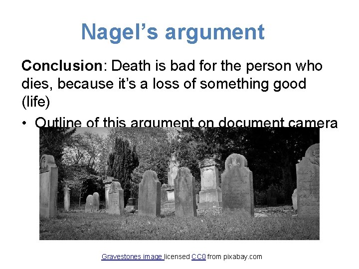 Nagel’s argument Conclusion: Death is bad for the person who dies, because it’s a Nagel’s argument Conclusion: Death is bad for the person who dies, because it’s a