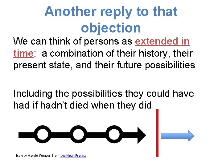 Another reply to that objection We can think of persons as extended in time: Another reply to that objection We can think of persons as extended in time: