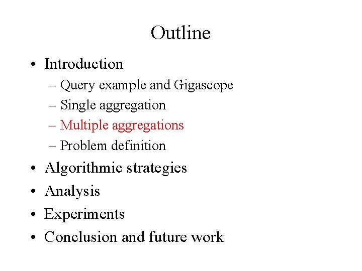 Outline • Introduction – Query example and Gigascope – Single aggregation – Multiple aggregations