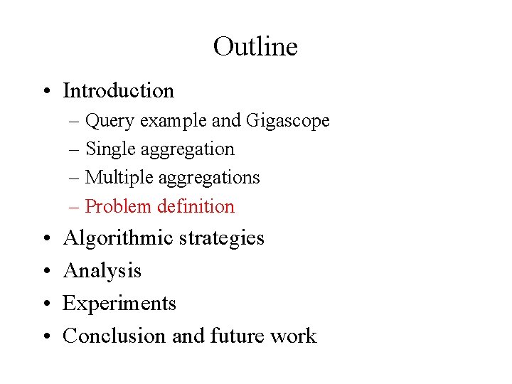 Outline • Introduction – Query example and Gigascope – Single aggregation – Multiple aggregations