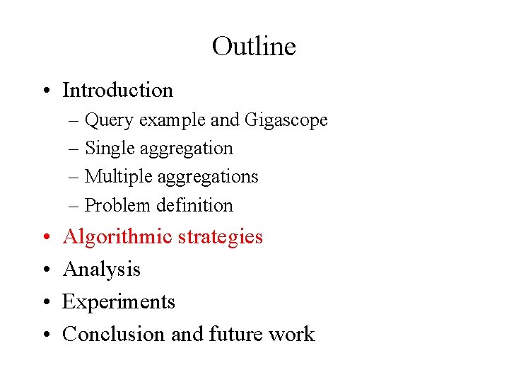 Outline • Introduction – Query example and Gigascope – Single aggregation – Multiple aggregations