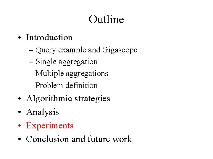 Outline • Introduction – Query example and Gigascope – Single aggregation – Multiple aggregations