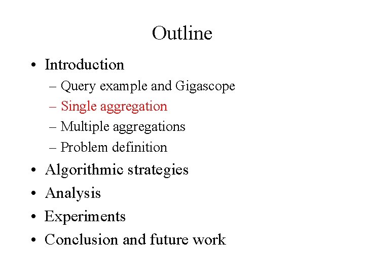 Outline • Introduction – Query example and Gigascope – Single aggregation – Multiple aggregations