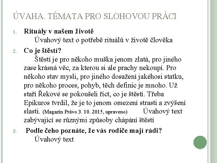 ÚVAHA. TÉMATA PRO SLOHOVOU PRÁCI 1. 2. 3. Rituály v našem životě Úvahový text