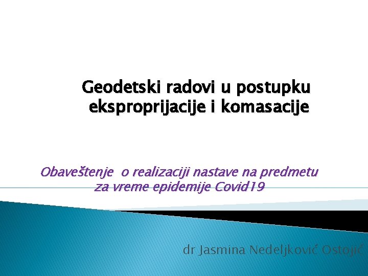 Geodetski radovi u postupku eksproprijacije i komasacije Obaveštenje o realizaciji nastave na predmetu za