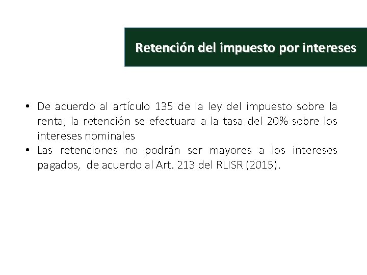 Retención del impuesto por intereses • De acuerdo al artículo 135 de la ley