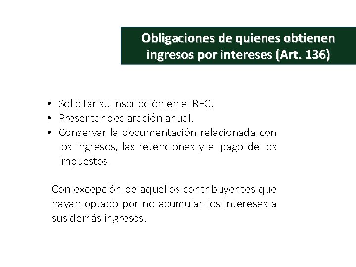 Obligaciones de quienes obtienen ingresos por intereses (Art. 136) • Solicitar su inscripción en